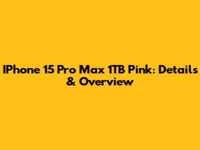 IPhone 15 Pro Max 1TB Pink: Details & Overview