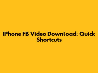 IPhone FB Video Download: Quick Shortcuts