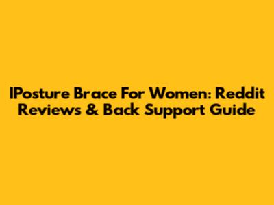 IPosture Brace For Women: Reddit Reviews & Back Support Guide