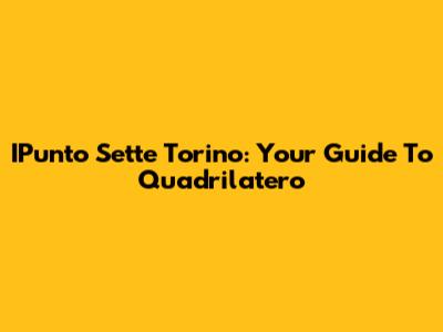 IPunto Sette Torino: Your Guide To Quadrilatero
