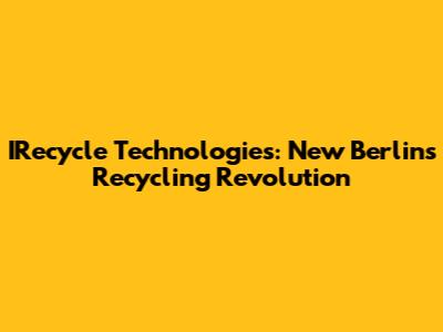 IRecycle Technologies: New Berlin's Recycling Revolution