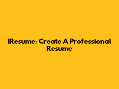 IResume: Create A Professional Resume