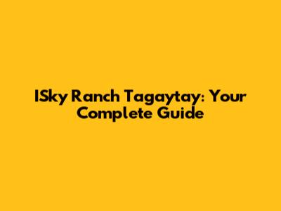 ISky Ranch Tagaytay: Your Complete Guide