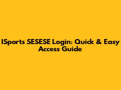 ISports SESESE Login: Quick & Easy Access Guide