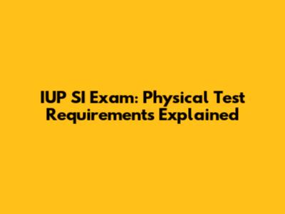 IUP SI Exam: Physical Test Requirements Explained