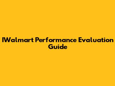IWalmart Performance Evaluation Guide