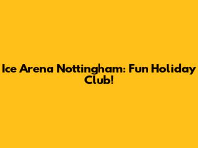 Ice Arena Nottingham: Fun Holiday Club!