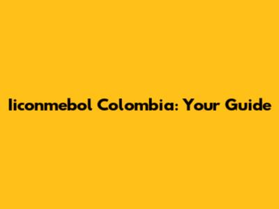 Iiconmebol Colombia: Your Guide