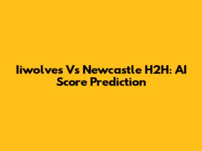 Iiwolves Vs Newcastle H2H: AI Score Prediction