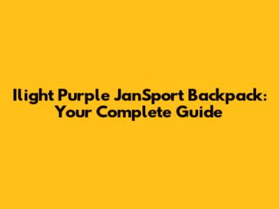 Ilight Purple JanSport Backpack: Your Complete Guide