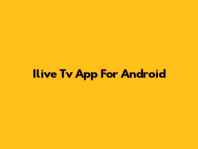 Ilive Tv App For Android