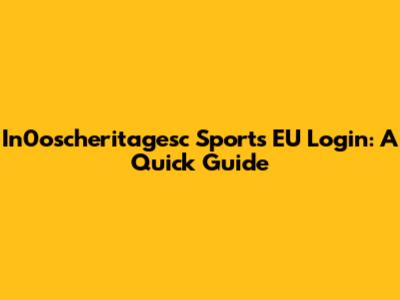 In0oscheritagesc Sports EU Login: A Quick Guide