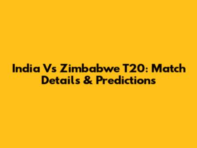 India Vs Zimbabwe T20: Match Details & Predictions
