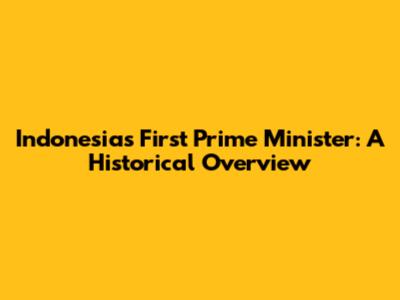 Indonesia's First Prime Minister: A Historical Overview