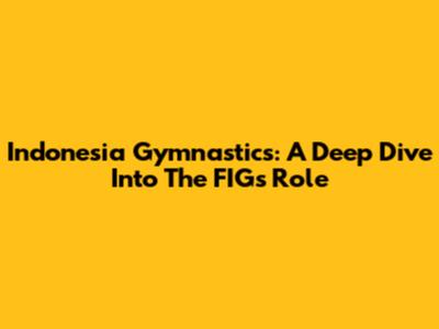 Indonesia Gymnastics: A Deep Dive Into The FIG's Role