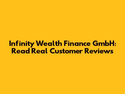 Infinity Wealth Finance GmbH: Read Real Customer Reviews