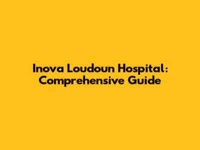 Inova Loudoun Hospital: Comprehensive Guide