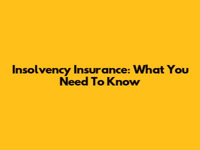 Insolvency Insurance: What You Need To Know