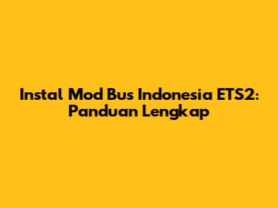 Instal Mod Bus Indonesia ETS2: Panduan Lengkap