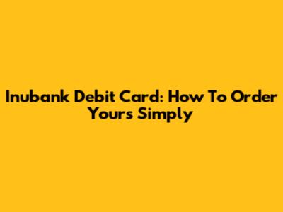 Inubank Debit Card: How To Order Yours Simply