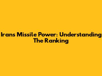 Iran's Missile Power: Understanding The Ranking
