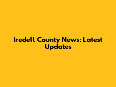 Iredell County News: Latest Updates