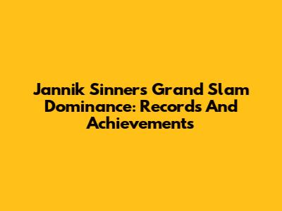 Jannik Sinner's Grand Slam Dominance: Records And Achievements