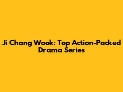 Ji Chang Wook: Top Action-Packed Drama Series