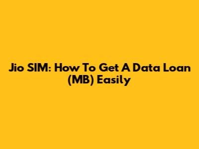 Jio SIM: How To Get A Data Loan (MB) Easily