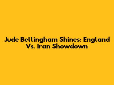 Jude Bellingham Shines: England Vs. Iran Showdown