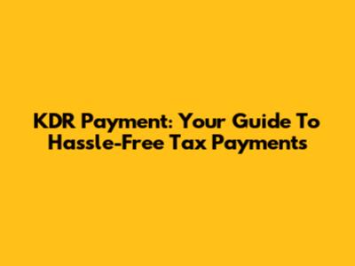 KDR Payment: Your Guide To Hassle-Free Tax Payments