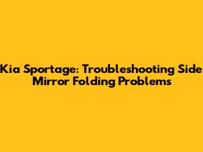 Kia Sportage: Troubleshooting Side Mirror Folding Problems