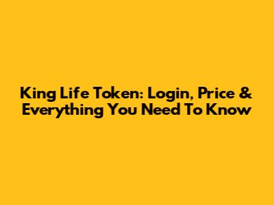 King Life Token: Login, Price & Everything You Need To Know