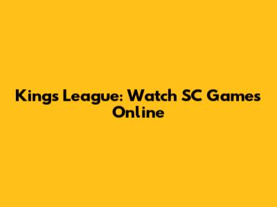 Kings League: Watch SC Games Online
