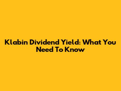 Klabin Dividend Yield: What You Need To Know