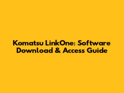 Komatsu LinkOne: Software Download & Access Guide