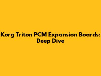 Korg Triton PCM Expansion Boards: Deep Dive