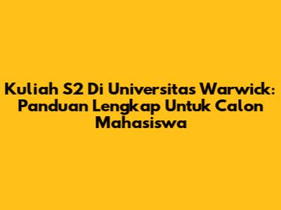 Kuliah S2 Di Universitas Warwick: Panduan Lengkap Untuk Calon Mahasiswa
