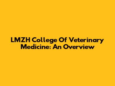 LMZH College Of Veterinary Medicine: An Overview