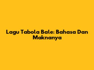 Lagu Tabola Bale: Bahasa Dan Maknanya