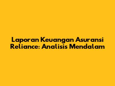 Laporan Keuangan Asuransi Reliance: Analisis Mendalam