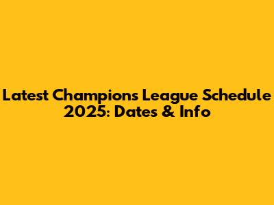 Latest Champions League Schedule 2025: Dates & Info
