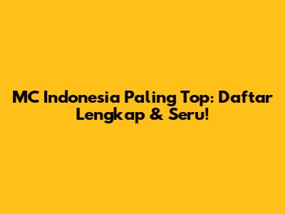MC Indonesia Paling Top: Daftar Lengkap & Seru!