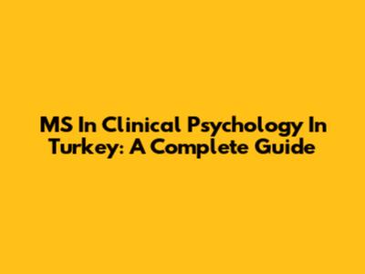 MS In Clinical Psychology In Turkey: A Complete Guide