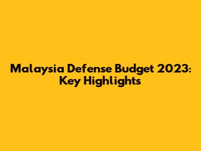 Malaysia Defense Budget 2023: Key Highlights