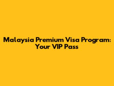 Malaysia Premium Visa Program: Your VIP Pass