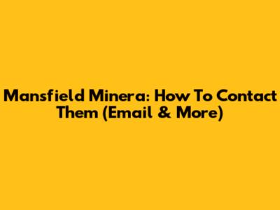 Mansfield Minera: How To Contact Them (Email & More)