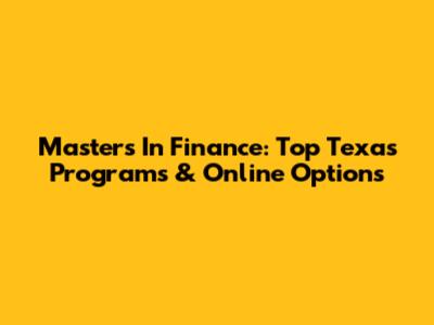 Master's In Finance: Top Texas Programs & Online Options