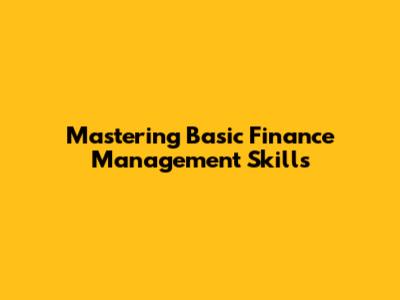 Mastering Basic Finance Management Skills