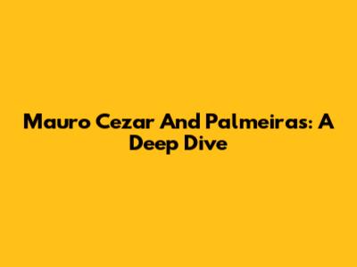 Mauro Cezar And Palmeiras: A Deep Dive